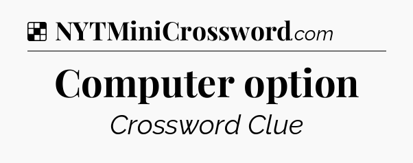 Solution: Computer option - NYT Crossword