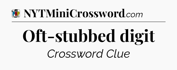 Oft-stubbed digit Crossword Clue