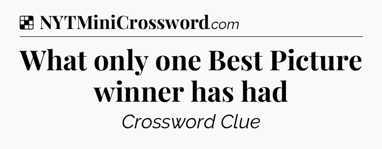 Solution: What only one Best Picture winner has had - NYT Crossword