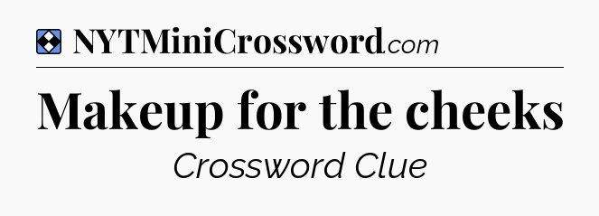 Solution: Makeup for the cheeks - NYT Mini Crossword