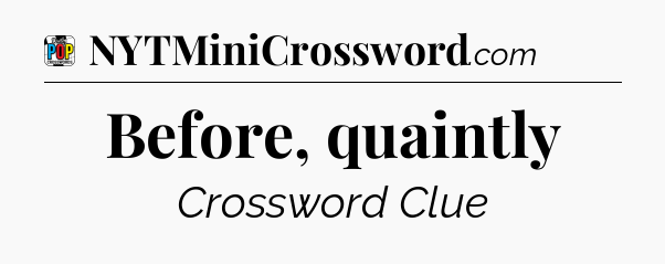 Before, quaintly Crossword Clue