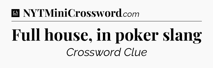 Full house, in poker slang - LA Times Crossword