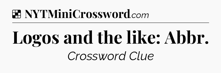 Solution: Logos and the like: Abbr - NYT Crossword
