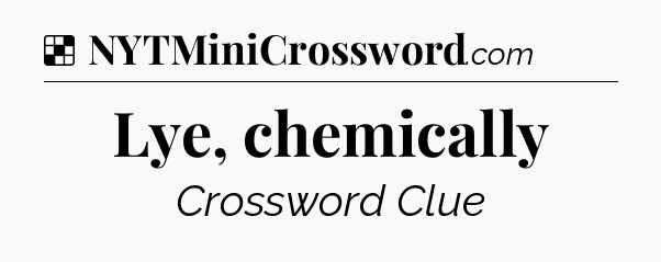 Solution: Lye, chemically - NYT Crossword