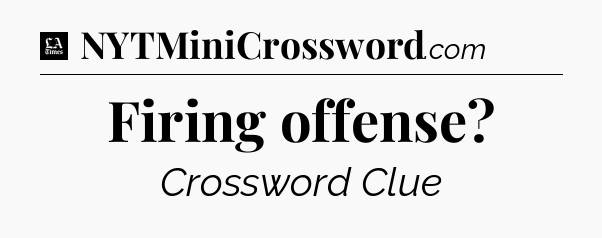 Firing offense - LA Times Crossword