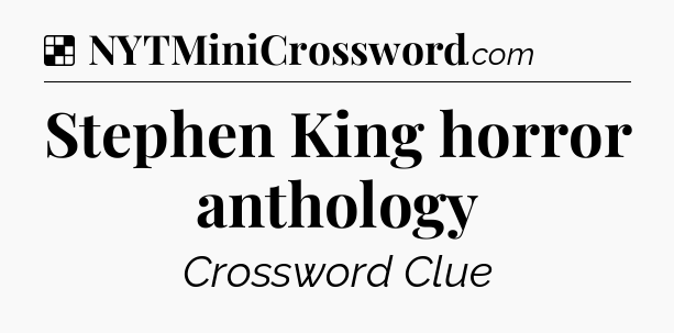 Solution: Stephen King horror anthology - NYT Crossword