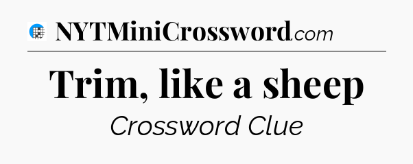 Trim, like a sheep Crossword Clue