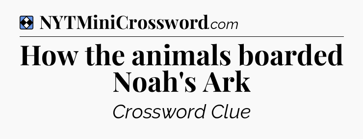 Solution: How the animals boarded Noah's Ark - NYT Mini Crossword
