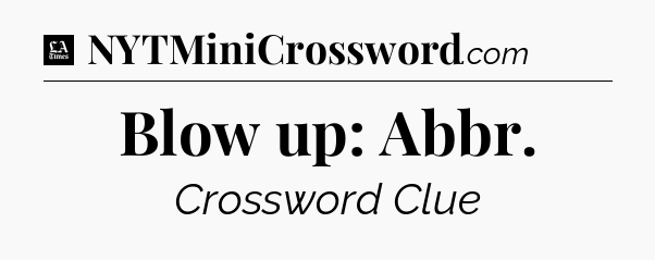 Blow up: Abbr - LA Times Crossword