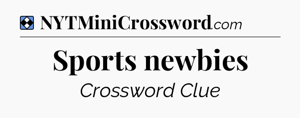 Solution: Sports newbies - NYT Mini Crossword