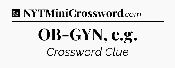OB-GYN, e.g - LA Times Crossword