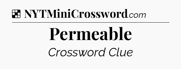 Solution: Permeable - NYT Crossword