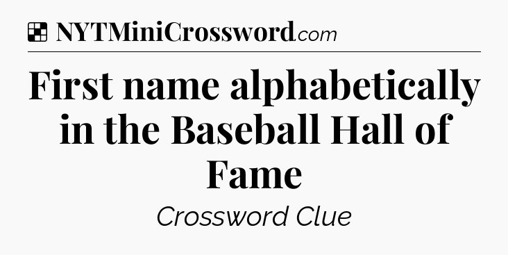 Solution: First name alphabetically in the Baseball Hall of Fame - NYT Crossword