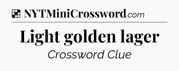 Solution: Light golden lager - NYT Crossword