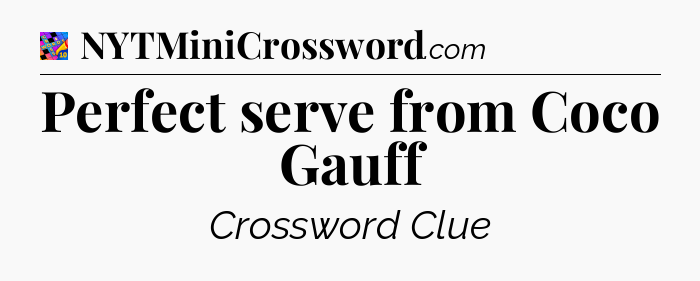 Perfect serve from Coco Gauff Crossword Clue