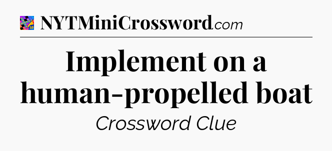 Implement on a human-propelled boat Crossword Clue