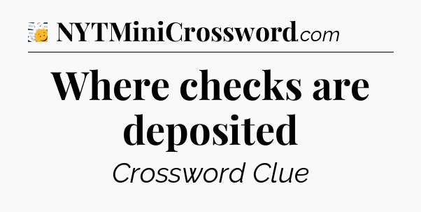 Where checks are deposited - 7 Little Words