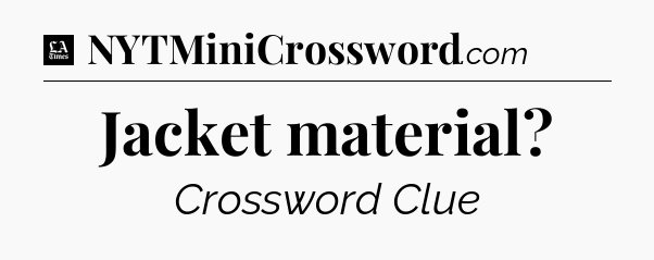 Jacket material - LA Times Crossword