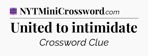 United to intimidate - Thomas Joseph Crossword