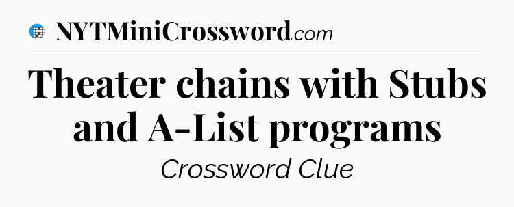 Theater chains with Stubs and A-List programs Crossword Clue