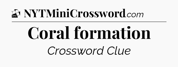 Coral formation - Daily Themed Classic Crossword