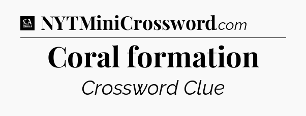 Coral formation - LA Times Crossword