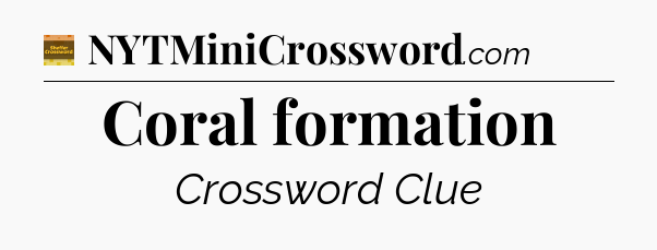 Coral formation - Eugene Sheffer Crossword