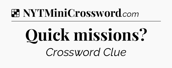 Solution: Quick missions - NYT Crossword