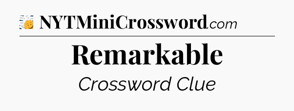 Remarkable - 7 Little Words