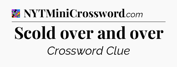 Scold over and over Crossword Clue