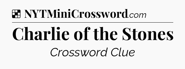 Solution: Charlie of the Stones - NYT Crossword