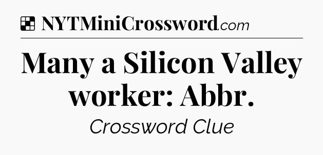 Solution: Many a Silicon Valley worker: Abbr - NYT Crossword