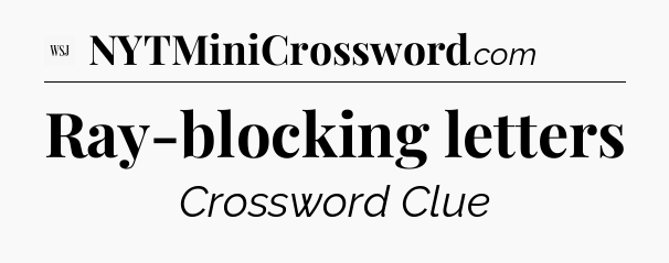 Ray-blocking letters - WSJ Crossword