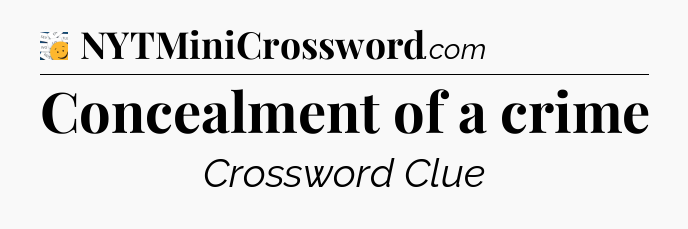 Concealment of a crime - 7 Little Words