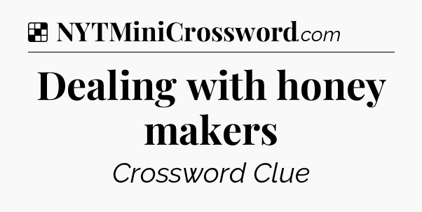 Solution: Dealing with honey makers - NYT Crossword