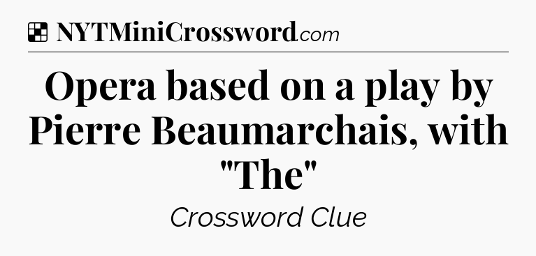 Solution: Opera based on a play by Pierre Beaumarchais, with 