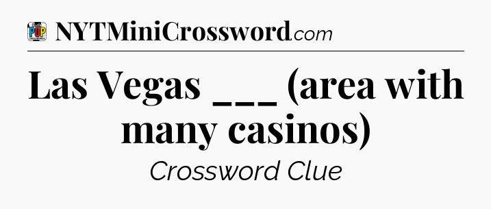 Las Vegas ___ (area with many casinos) Crossword Clue