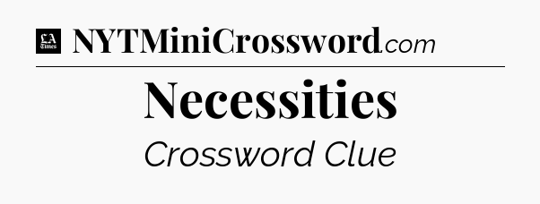 Necessities - LA Times Crossword