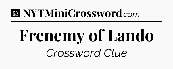 Frenemy of Lando - LA Times Crossword