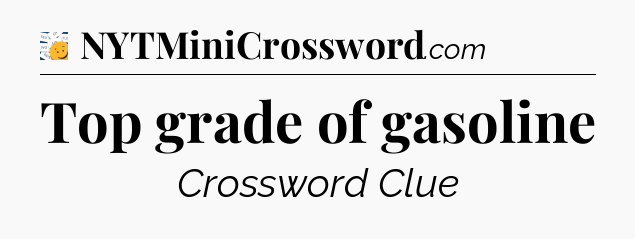 Top grade of gasoline - 7 Little Words