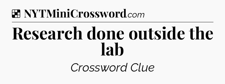 Solution: Research done outside the lab - NYT Crossword