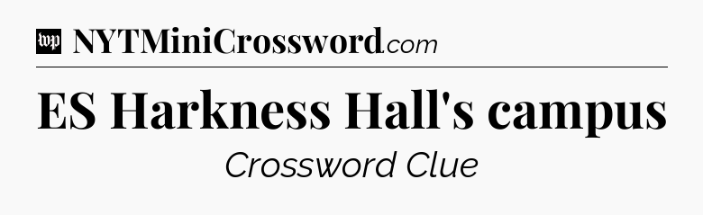 ES Harkness Hall's campus Crossword Clue