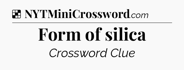 Solution: Form of silica - NYT Crossword