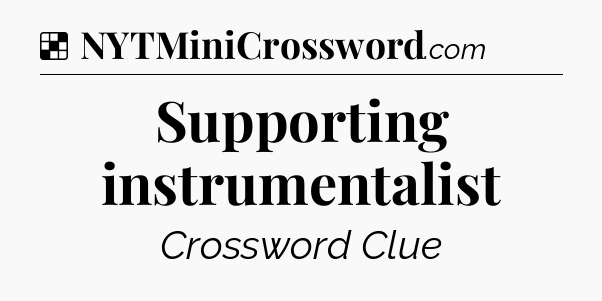 Solution: Supporting instrumentalist - NYT Crossword