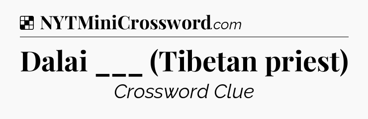 Solution: Dalai ___ (Tibetan priest) - NYT Crossword