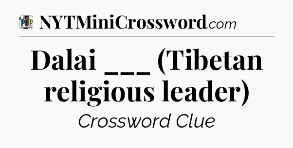 Dalai ___ (Tibetan religious leader) Crossword Clue