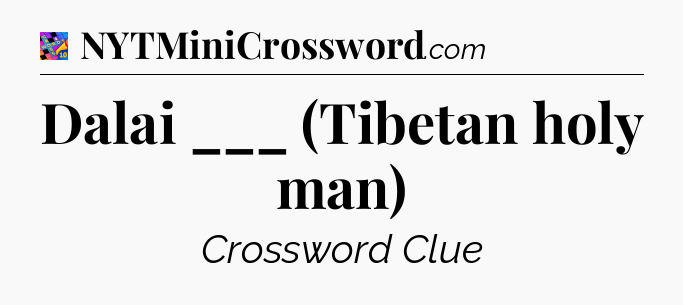 Dalai ___ (Tibetan holy man) Crossword Clue