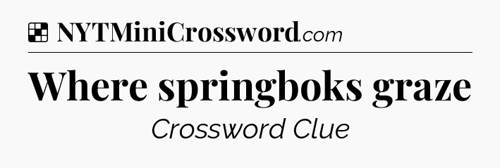 Solution: Where springboks graze - NYT Crossword