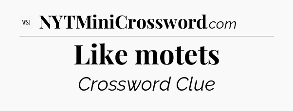 Like motets - WSJ Crossword