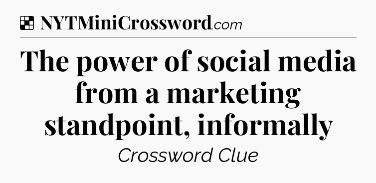 Solution: The power of social media from a marketing standpoint, informally - NYT Crossword